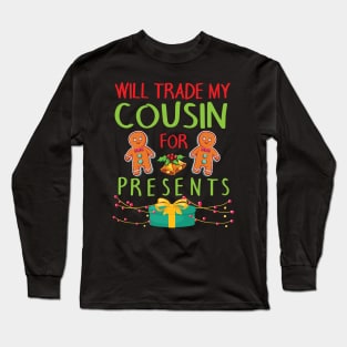 Will Trade My Cousin For Presents Merry Christmas Xmas Day Long Sleeve T-Shirt